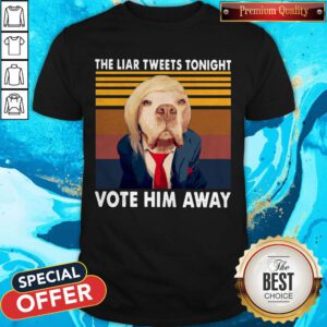 Pretty Dog The Liar Tweets Tonight Vote Him Away Vintage Shirt