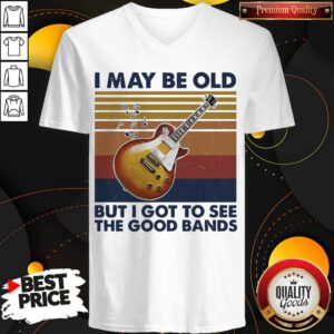 Pretty I May Be Old But I Got To See The Good Bands Vintage V-neck
