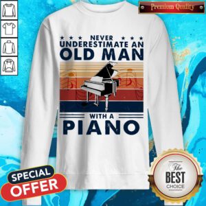Pretty Never Underestimate An Old Man With A Piano Vintage Sweatshirt