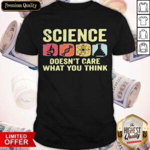 Pretty Science Doesn't Care What You Think Shirt