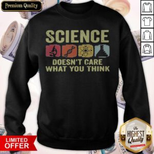 Pretty Science Doesn't Care What You Think Sweatshirt