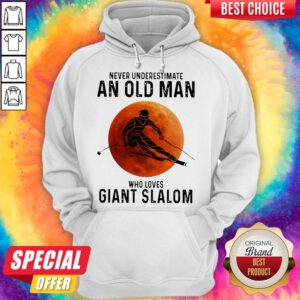 Pretty Vever Underestimate An Okd Man Who Loves Giant Slalom Hoodie