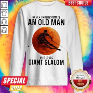 Pretty Vever Underestimate An Okd Man Who Loves Giant Slalom Sweatshirt