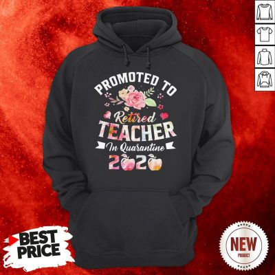 Promoted To Retired Teacher In Quarantine 2020 Coronavirus Hoodie