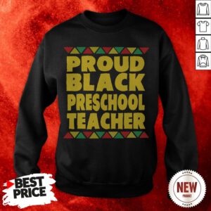 Proud Black Preschool Teacher Sweatshirt