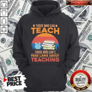 Those Who Can Teach Those Who Can't Pass Laws About Teaching Vintage Retro Hoodie