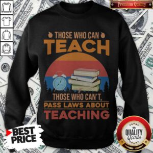Those Who Can Teach Those Who Can't Pass Laws About Teaching Vintage Retro Sweatshirt