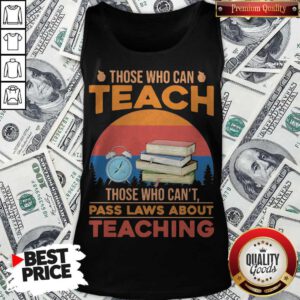 Those Who Can Teach Those Who Can't Pass Laws About Teaching Vintage Retro Tank Top