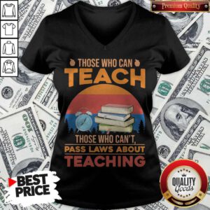 Those Who Can Teach Those Who Can't Pass Laws About Teaching Vintage Retro V-neck