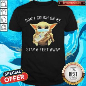 Top Baby Yoda Face Mask Hug Soap Don’t Cough On Me Stay 6 Feet Away Shirt