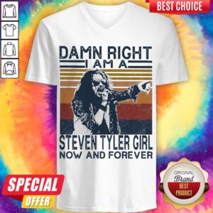 Top Damn Right I Am A Steven Tyler Girl Now And Forever Vintage V-neck