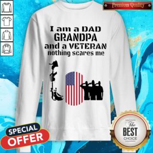 Top I’m A Dad Grandpa And A Veteran Nothing Scares Me US Flag Sweatshirt