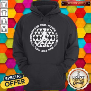 Top Remember Her Honor Her Run For Her Hoodie