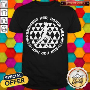 Top Remember Her Honor Her Run For Her Shirt