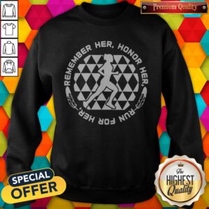 Top Remember Her Honor Her Run For Her Sweatshirt