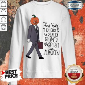 Top This Year I Decided To Really Get Into The Spirit Of Halloween Sweatshirt