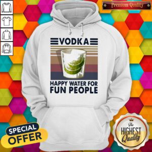 Top Vodka Happy Water For Fun People Vintage Hoodie
