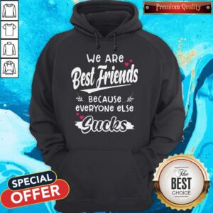 Top We Are Best Friends Because Everyone Else Sucks Hoodie