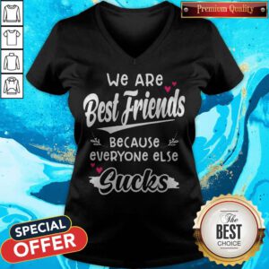 Top We Are Best Friends Because Everyone Else Sucks V-neck