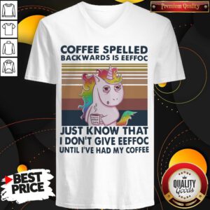 Unicorn Coffee Spelled Backwards Is Eeffoc Just Know That I Don’t Give Eeffoc Until I’ve Had My Coffee Vintage V-neck