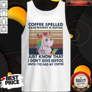 Unicorn Coffee Spelled Backwards Is Eeffoc Just Know That I Don’t Give Eeffoc Until I’ve Had My Coffee Vintage Tank Top