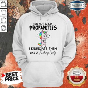 Unicorn I Do Not Spew Profanities I Enunciate Them Like A Fucking Lady LGBT Hoodie