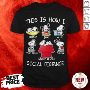 Snoopy This Is How I Social Distance Sleeping Food Waifu Video Games Coffee Staying At Home Shirt