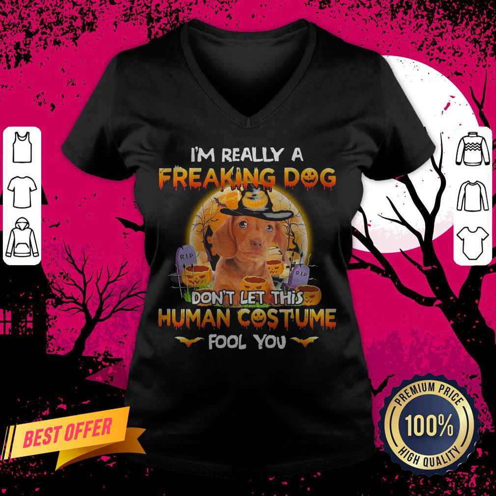 Vizsla I'm Really A Freaking Dog Don't Letthishuman Costume Fool You Halloween V-neck