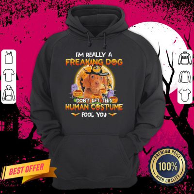 Vizsla I'm Really A Freaking Dog Don't Letthishuman Costume Fool You Halloween Hoodie