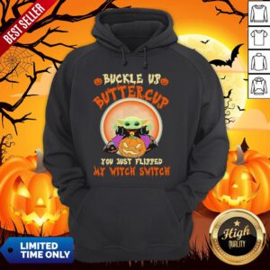 Baby Yoda Halloween Buckle Up Buttercup You Just Flipped My Witch Switch Hoodie