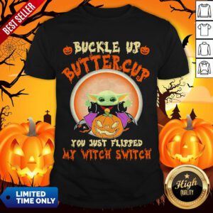 Baby Yoda Halloween Buckle Up Buttercup You Just Flipped My Witch Switch Shirt