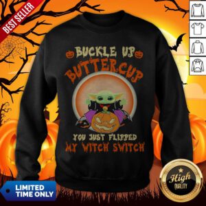 Baby Yoda Halloween Buckle Up Buttercup You Just Flipped My Witch Switch Sweatshirt