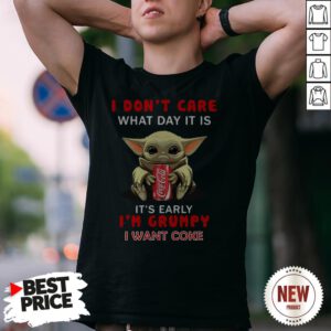Baby Yoda Hug Coca Cola I Don’t Care What Day It Is It’s Early I’m Grumpy Shirt