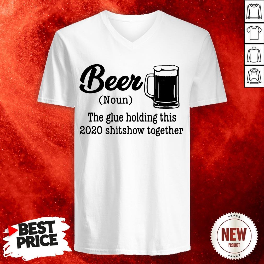 Beer The Glue Holding This 2020 Shitshow Together V-neck