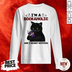 Black Cat I’m A Bookaholic And I Regret Nothing Sweatshirt