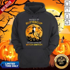 Cat Witch Buckle Up Buttercup You Just Flipped My Witch Switch Halloween Hoodie