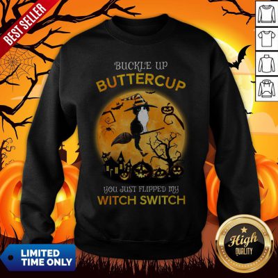 Cat Witch Buckle Up Buttercup You Just Flipped My Witch Switch Halloween Sweatshirt