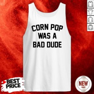 Corn Pop Was A Bad Dude Tank Top