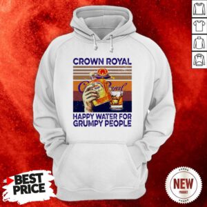Crown Royal Happy Water For Grumpy People Vintage Hoodie