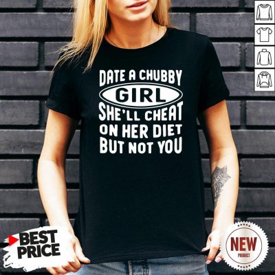 Date A Chubby Girl She’ll Cheat On Her Diet But Not You V Neck