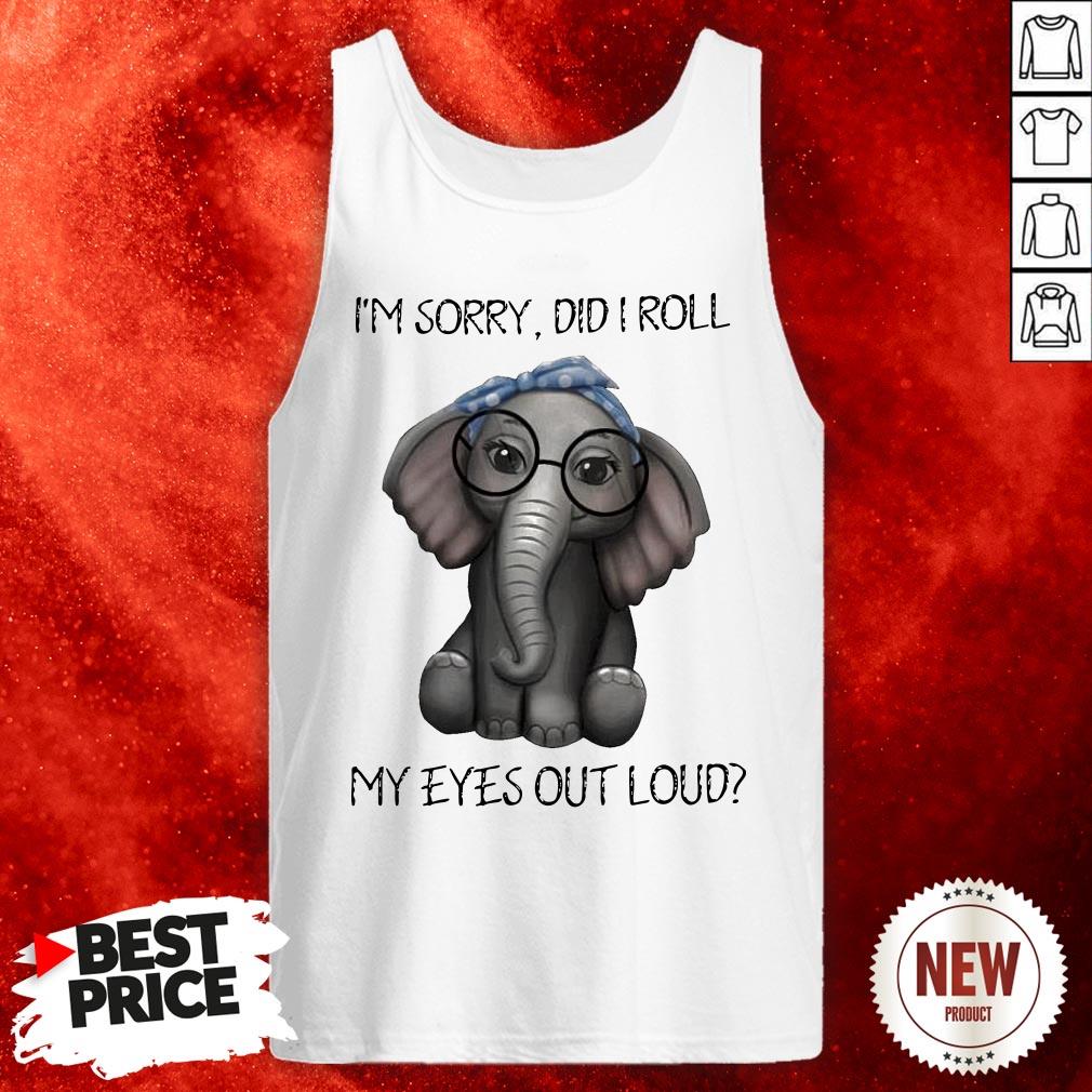 Elephant I’m Sorry Did I Roll My Eyes Out Loud Tank Top