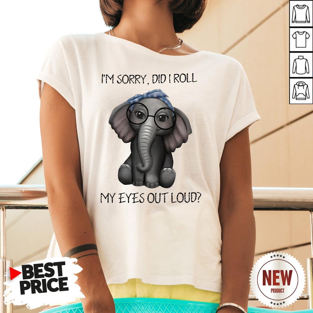 Elephant I’m Sorry Did I Roll My Eyes Out Loud V Neck
