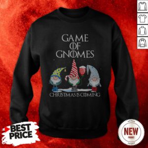Game Of Gnomes Christmas Is Coming Sweatshirt