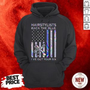 Hairstylists Back The Blue I’ve Got Your Six American Flag Hoodie