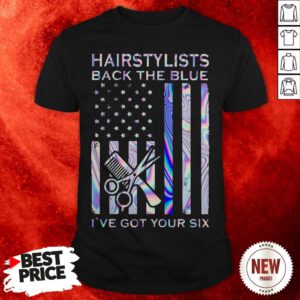 Hairstylists Back The Blue I’ve Got Your Six American Flag Shirt