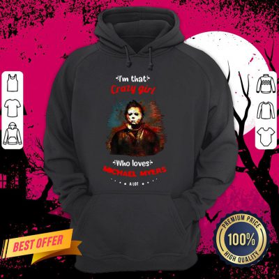 Halloween I’m That Crazy Girl Who Loves Michael Myers A Lot Hoodie
