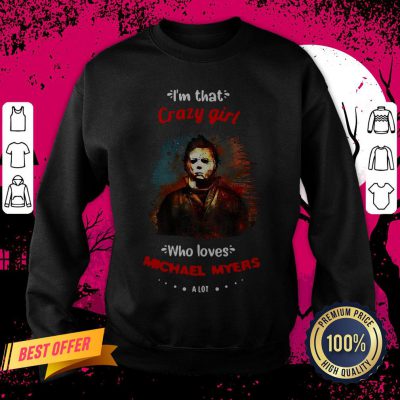 Halloween I’m That Crazy Girl Who Loves Michael Myers A Lot Sweatshirt