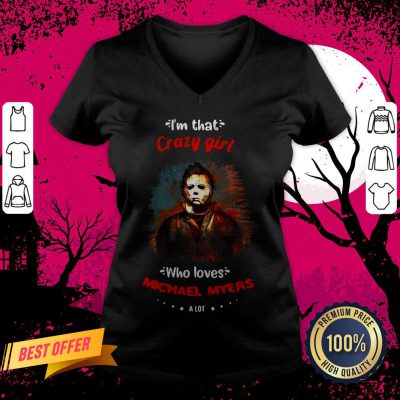Halloween I’m That Crazy Girl Who Loves Michael Myers A Lot V-neck
