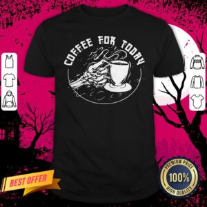 Halloween Skeleton Loves Drinking Coffee For Today Shirt