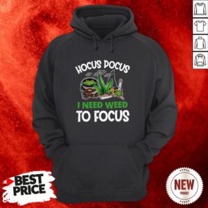 Hocus Pocus I Need Weed To Focus Hoodie